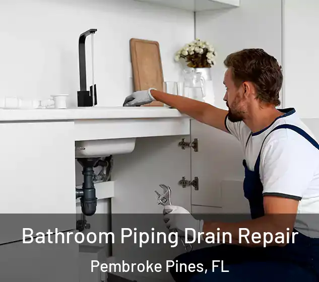  Bathroom Piping Drain Repair Pembroke Pines, FL